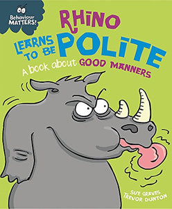 Behaviour Matters: Rhino Learns to be Polite - A book about good manners 