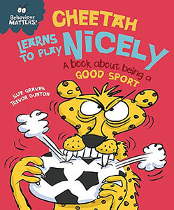 Behaviour Matters: Cheetah Learns to Play Nicely - A book about being a good sport 