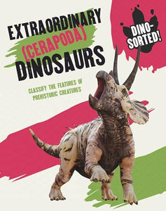 Dino-sorted!: Extraordinary (Cerapoda) Dinosaurs 