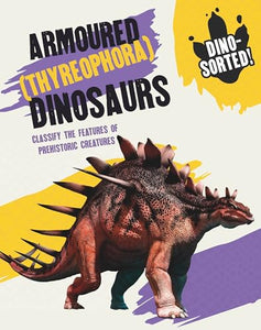 Dino-sorted!: Armoured (Thyreophora) Dinosaurs 