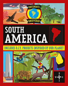 Continents Uncovered: South America 