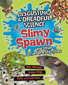 Disgusting and Dreadful Science: Slimy Spawn and Other Gruesome Life Cycles 