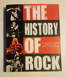 The History of Rock: A Definitive Guide To Rock, Punk, Metal, and Beyond 