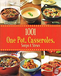 1001 One Pot, Casseroles, Soups & Stews 