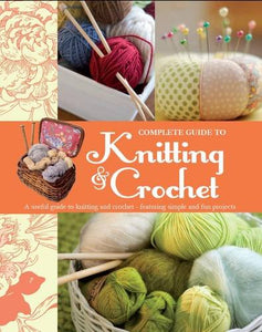 Complete Guide to Knitting & Crochet 