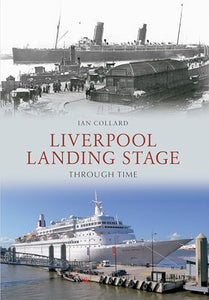 Liverpool Landing Stage Through Time 