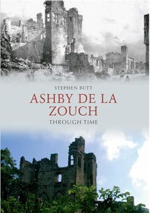 Ashby de la Zouch Through Time 