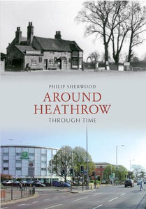 Around Heathrow Through Time 