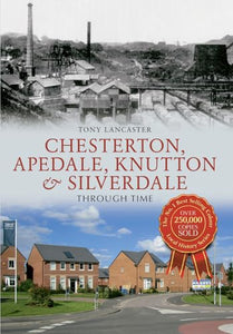 Chesterton, Apedale, Knutton & Silverdale Through Time 