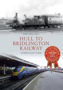 Hull to Bridlington Railway Through Time 