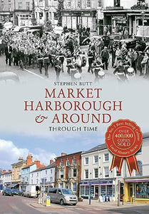 Market Harborough & Around Through Time 