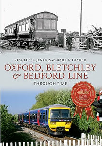 Oxford, Bletchley & Bedford Line Through Time 