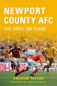 Newport County AFC The First 100 Years 