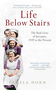 Life Below Stairs: The Real Lives of Servants, 1939 to the Present 