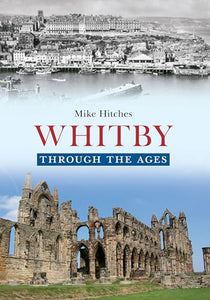 Whitby Through the Ages 