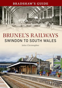 Bradshaw's Guide Brunel's Railways Swindon to South Wales 