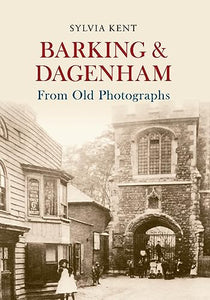 Barking & Dagenham From Old Photographs 