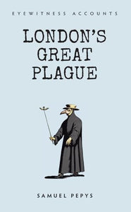 Eyewitness Accounts London's Great Plague 