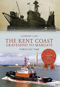 The Kent Coast Gravesend to Margate Through Time 