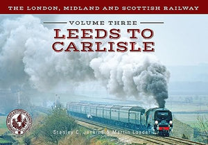 The London, Midland and Scottish Railway Volume Three Leeds to Carlisle 