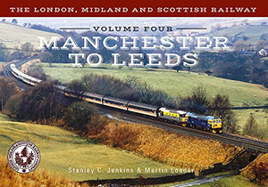 The London, Midland and Scottish Railway Volume Four Manchester to Leeds 