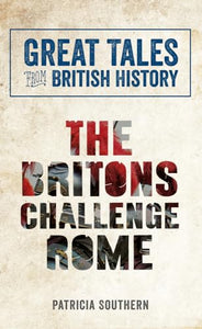 Great Tales from British History: The Britons Challenge Rome 