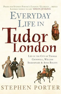 Everyday Life in Tudor London 