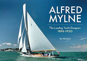 Alfred Mylne The Leading Yacht Designer 