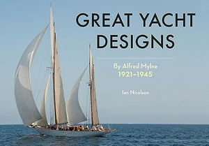 Great Yacht Designs by Alfred Mylne 1921 to 1945 