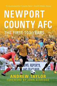 Newport County AFC The First 100 Years 