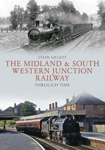 The Midland & South Western Junction Railway Through Time 