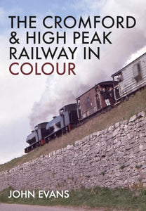 The Cromford & High Peak Railway in Colour 