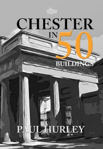 Chester in 50 Buildings 