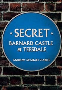 Secret Barnard Castle & Teesdale 