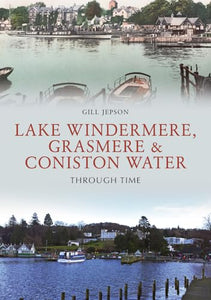 Lake Windermere, Grasmere & Coniston Water Through Time 