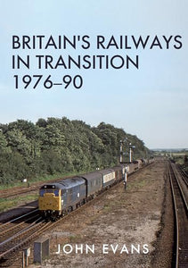 Britain's Railways in Transition 1976-90 