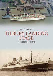 Tilbury Landing Stage Through Time 