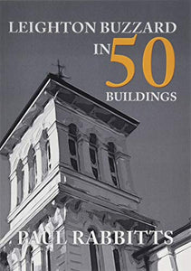 Leighton Buzzard in 50 Buildings 