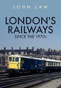 London's Railways Since the 1970s 