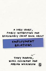 A Very Short, Fairly Interesting and Reasonably Cheap Book About Employment Relations 