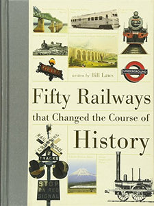 Fifty Railways That Changed the Course of History 