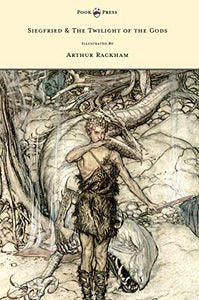 Siegfied & The Twilight of the Gods - Illustrated by Arthur Rackham 