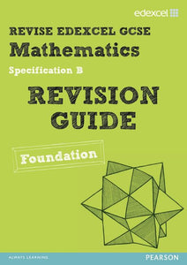 Revise Edexcel GCSE Mathematics Spec B Found Revision Guide 