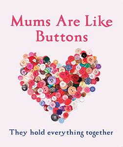 Mums Are Like Buttons: They Hold Everything Together 