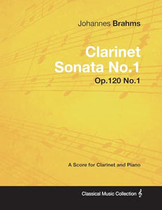 Johannes Brahms - Clarinet Sonata No.1 - Op.120 No.1 - A Score for Clarinet and Piano 