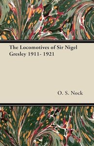 The Locomotives of Sir Nigel Gresley 1911- 1921 