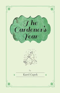 The Gardener's Year - Illustrated by Josef Capek 