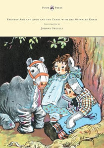 Raggedy Ann and Andy and the Camel with the Wrinkled Knees - Illustrated by Johnny Gruelle 