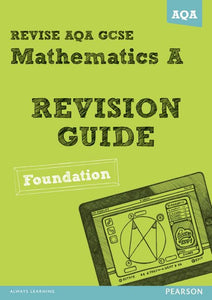 REVISE AQA: GCSE Mathematics A Revision Guide Foundation 