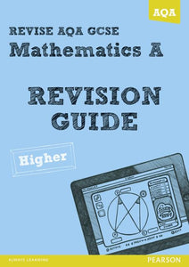 REVISE AQA: GCSE Mathematics A Revision Guide Higher 